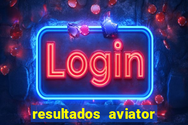 resultados aviator estrela bet